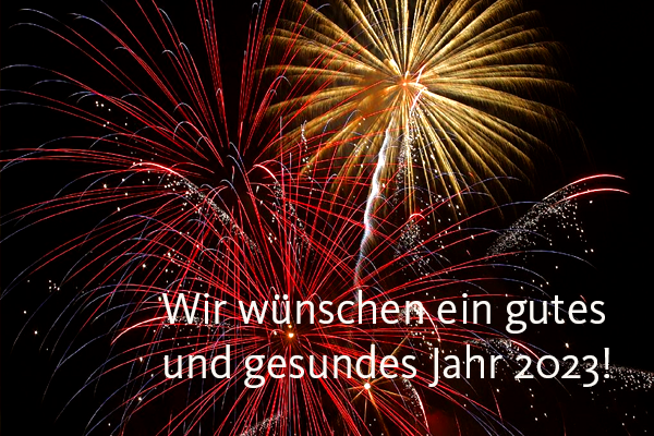 Wir wünschen Ihnen allen ein erfolgreiches, gutes und gesundes neues Jahr 2023!